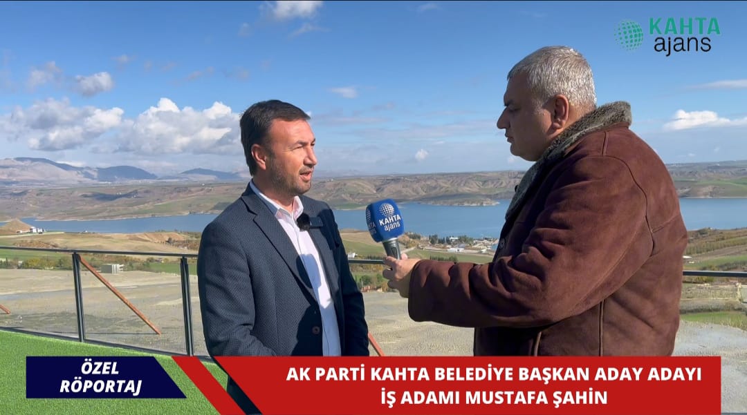 KAHTA AK PARTİ BELEDİYE BAŞKAN ADAY ADAYI MUSTAFA ŞAHİN İLE RÖPORTAJ